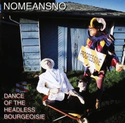 Nomeansno : Dance Of The Headless Bourgeoisie